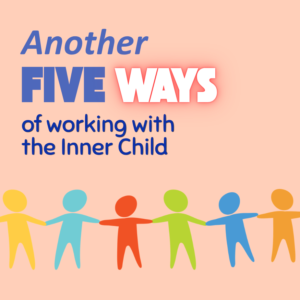 Another 5 Ways of Working with the Inner Child - Companion e-Guide